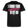 T-shirt I FOUND YOUR GIRLFRIEND IN MY DM – ROSE - noir