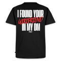 T-shirt I FOUND YOUR GIRLFRIEND IN MY DM – ROUGE - noir