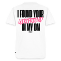 T-shirt I FOUND YOUR GIRLFRIEND IN MY DM – ROSE - blanc
