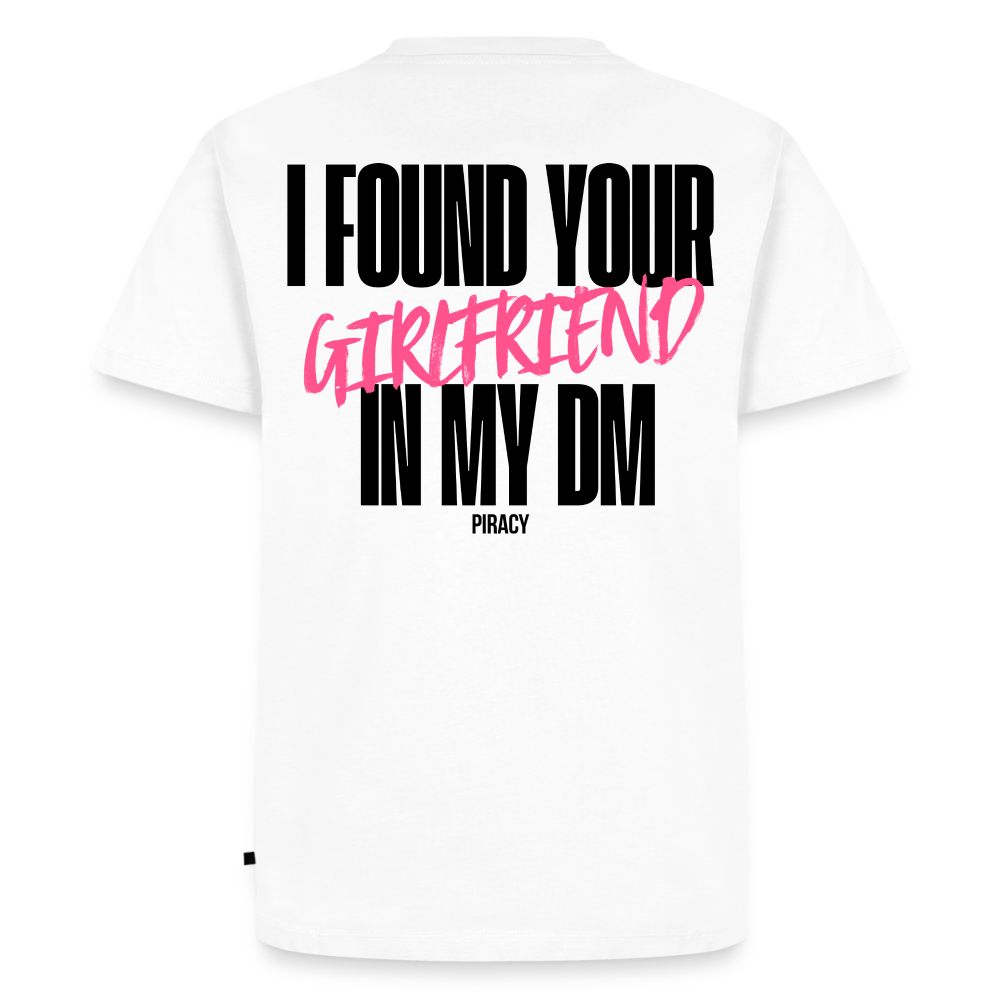 T-shirt I FOUND YOUR GIRLFRIEND IN MY DM – ROSE - blanc