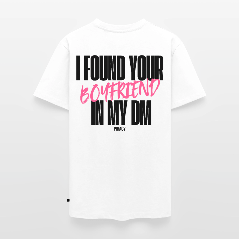T-shirt I FOUND YOUR BOYFRIEND IN MY DM - ROSE - blanc